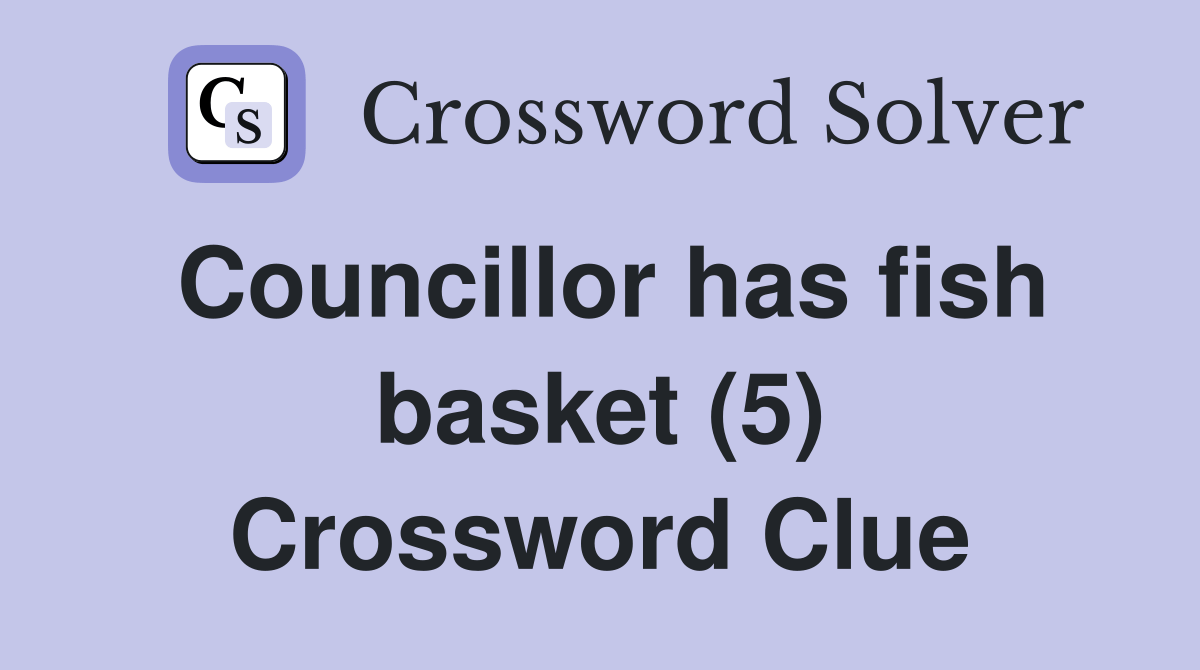 Councillor has fish basket (5) Crossword Clue Answers Crossword Solver
